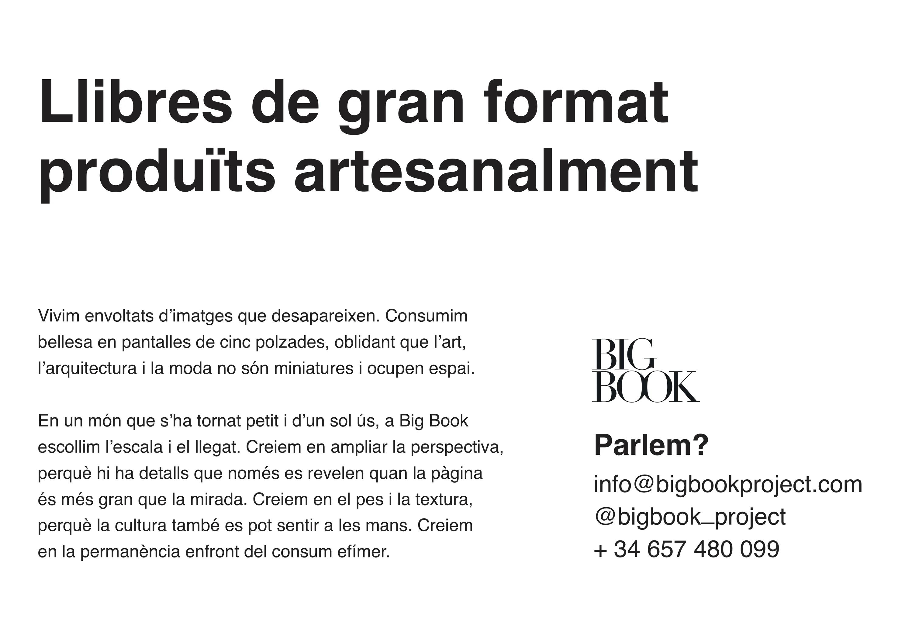Llibres de gran format produïts artesanalment. Vivim envoltats d'imatges que desapareixen. A Big Book escollim l'escala i el llegat.