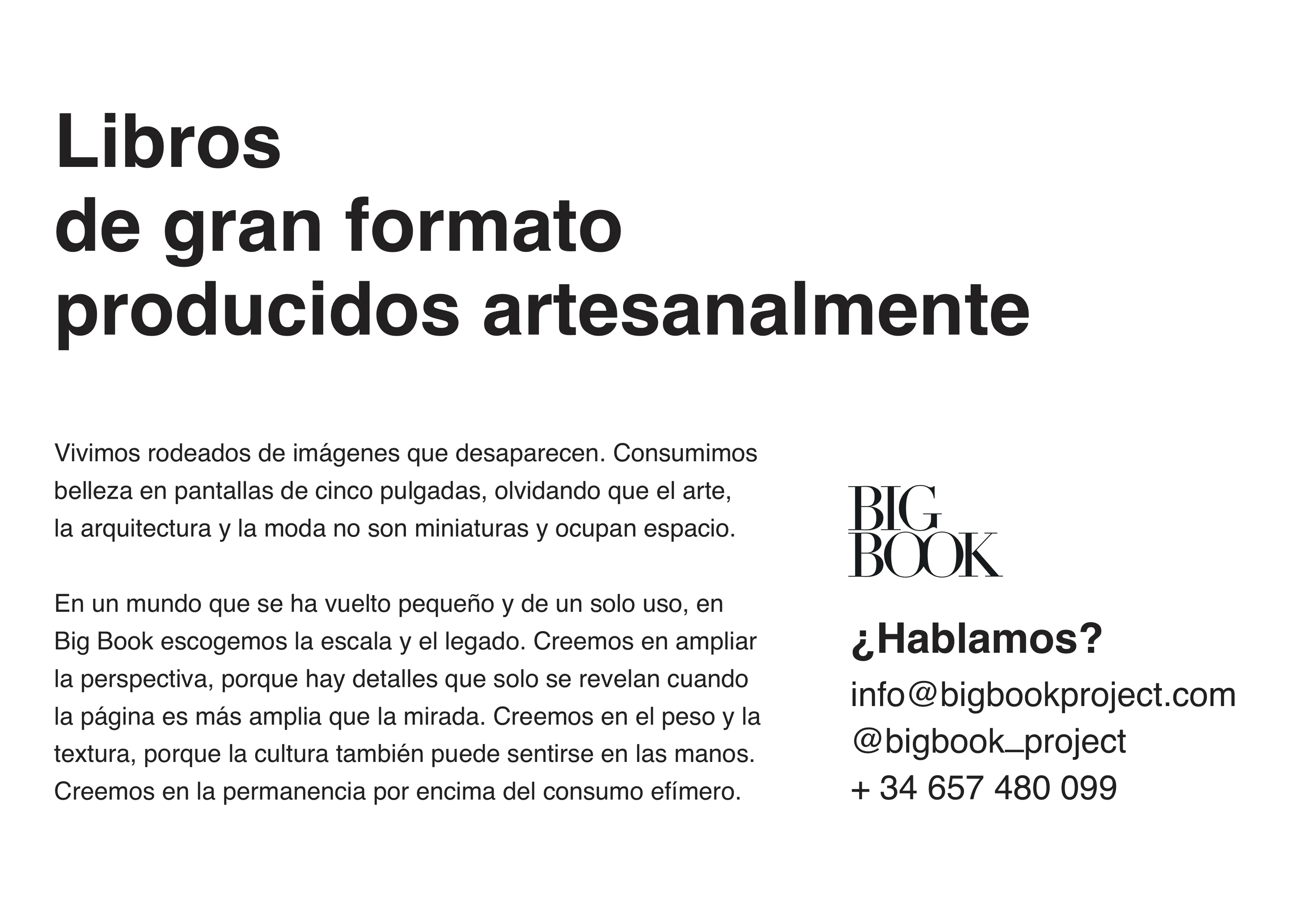 Libros de gran formato producidos artesanalmente. Vivimos rodeados de imágenes que desaparecen. En Big Book escogemos la escala y el legado.