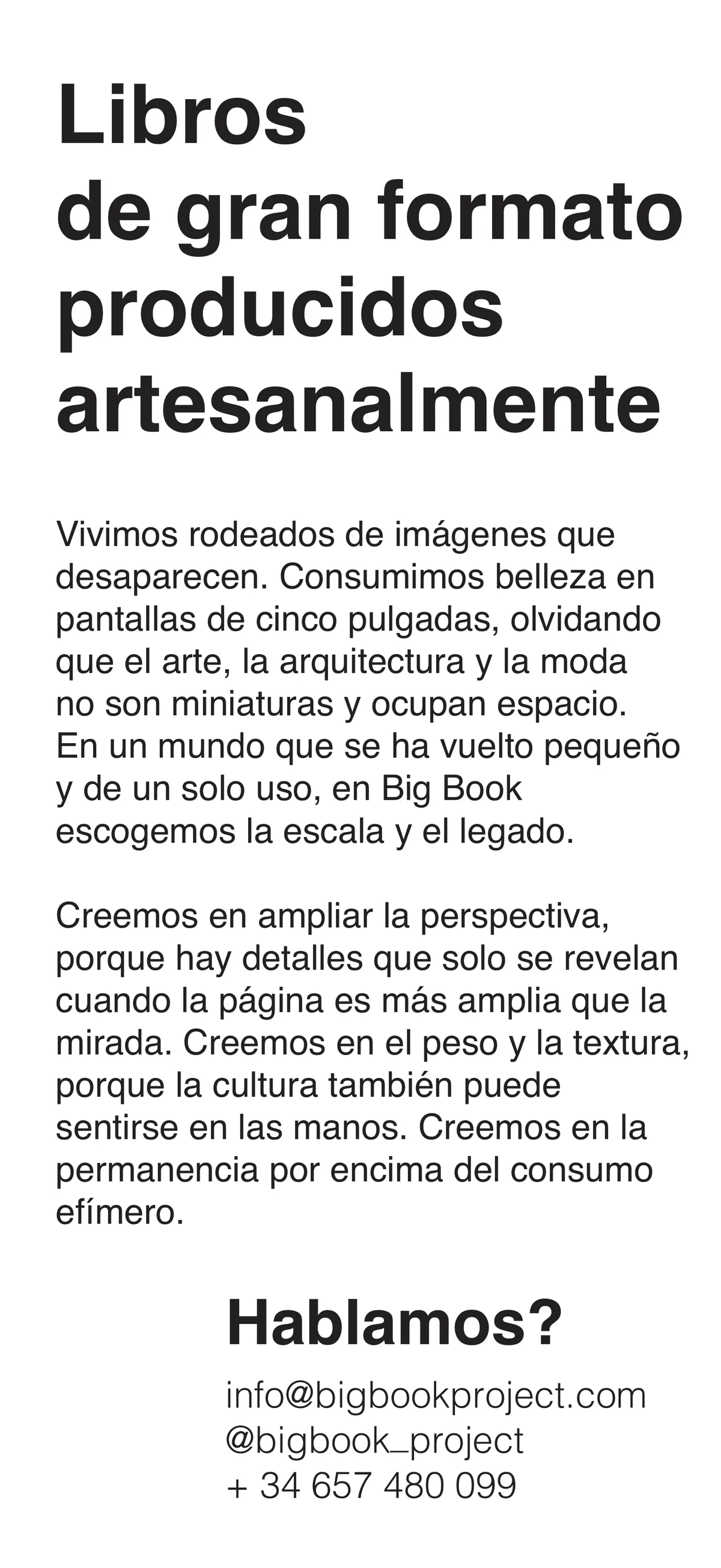 Libros de gran formato producidos artesanalmente. Vivimos rodeados de imágenes que desaparecen. En Big Book escogemos la escala y el legado.