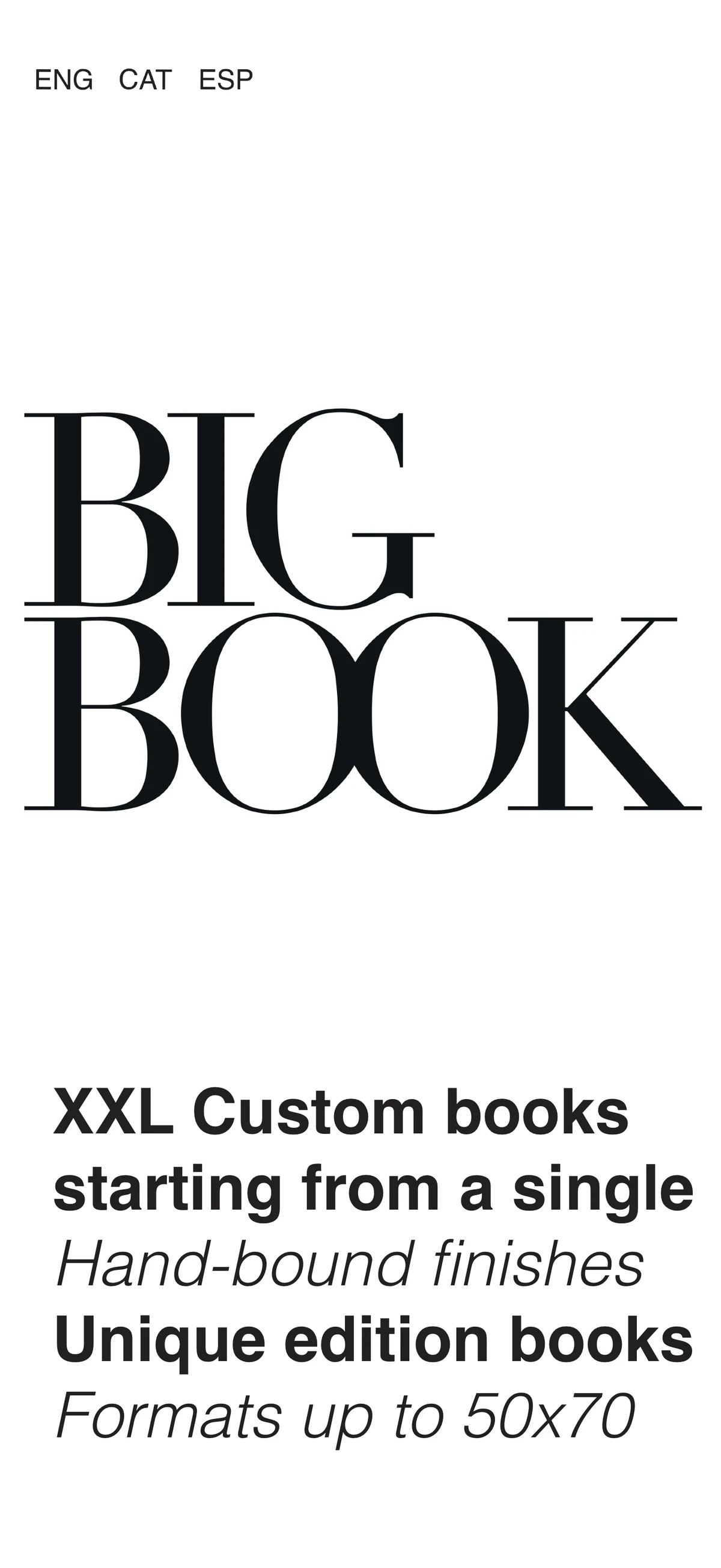 BIG BOOK. XXL Custom books starting from a single. Hand-bound finishes. Unique edition books. Formats up to 50x70.